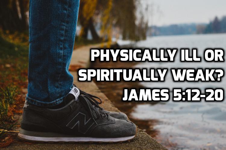 12 James 5:12-20 – Physically ill or spiritually weak? — Wednesday in ...