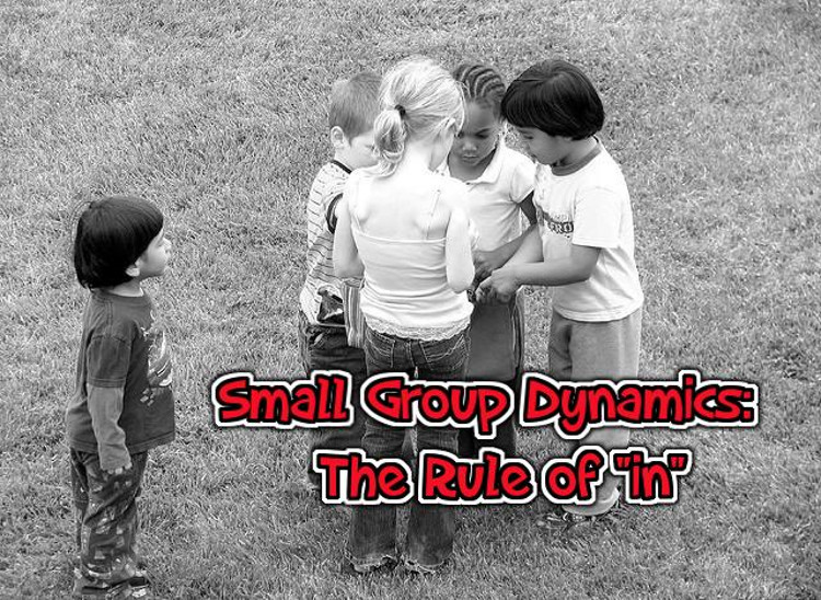 Small Group Dynamics: The Rule of “In”