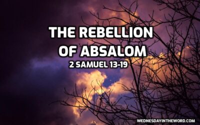 The Rebellion of Absalom (2 Samuel 13-19)