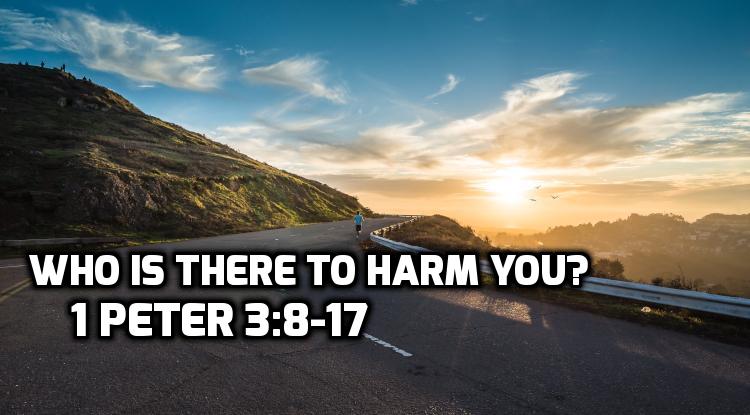 07 1 Peter 38 17 Who Is There To Harm You Wednesday In