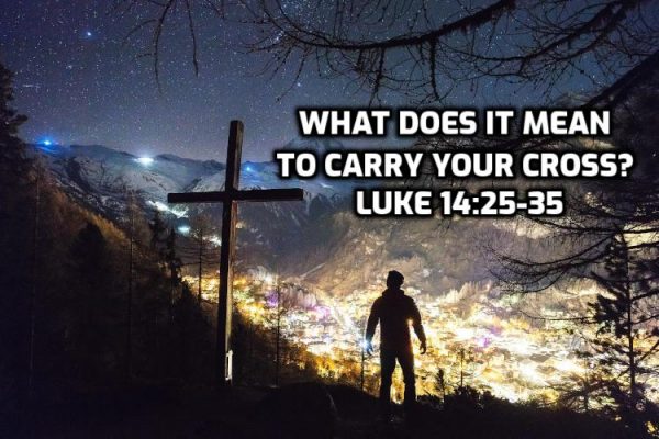 what-does-it-mean-to-carry-your-cross-luke-14-25-35-wednesday-in-the