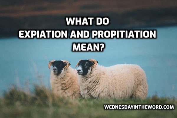 what-do-expiation-and-propitiation-mean-wednesday-in-the-word