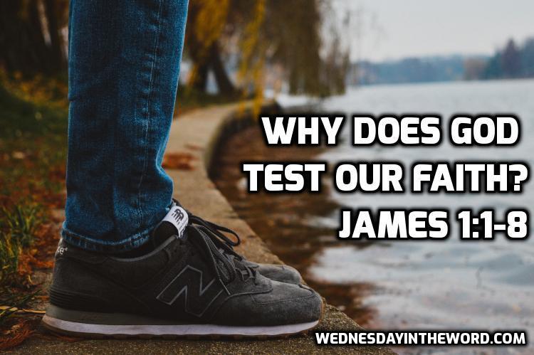 02 James 1 1 8 Why Does God Test Our Faith Wednesday In The Word