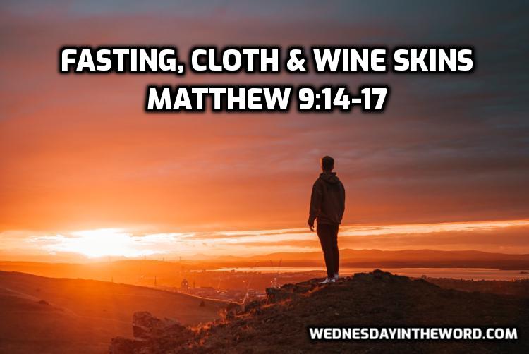 49 Matthew 9 14 17 Fasting Cloth Wine Skins Wednesday In The Word