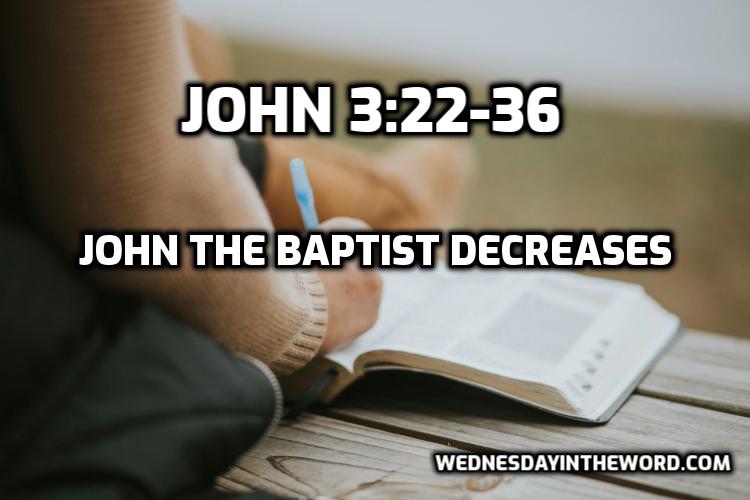 09 John the Baptist decreases (John 3:22-36) - Bible Study | WednesdayintheWord.com