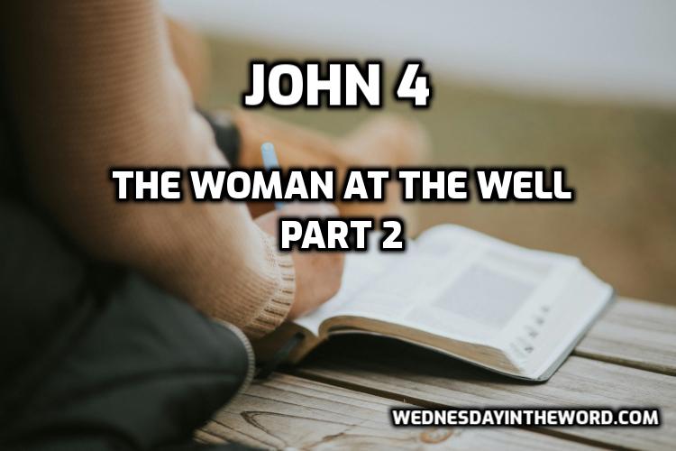 11 The Woman at the Well part 2 John 4 - Bible Study | WednesdayintheWord.com