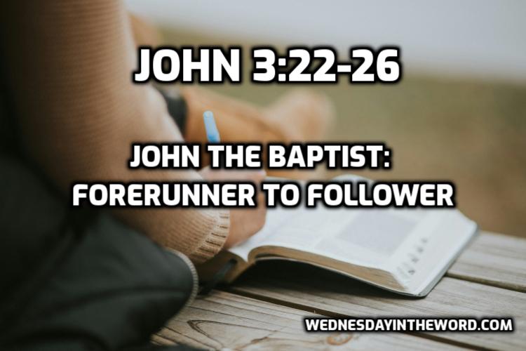 09 John the Baptist: Forerunner to Follower (John 3:22-36) - Wednesday ...