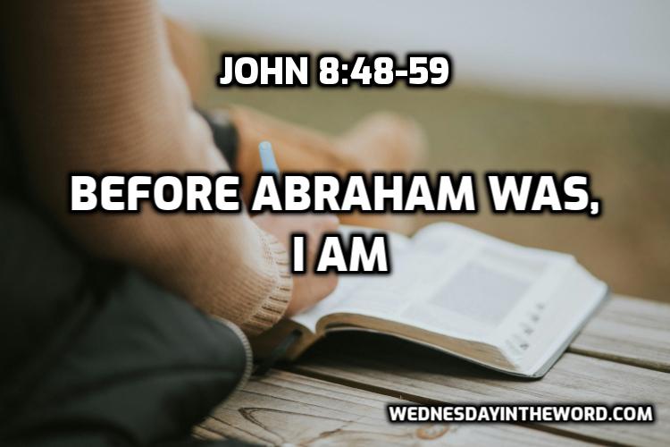 17 Before Abraham was, I Am (John 8:48-59)