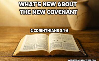 04 What’s New About the New Covenant (2 Corinthians 3:1-6)