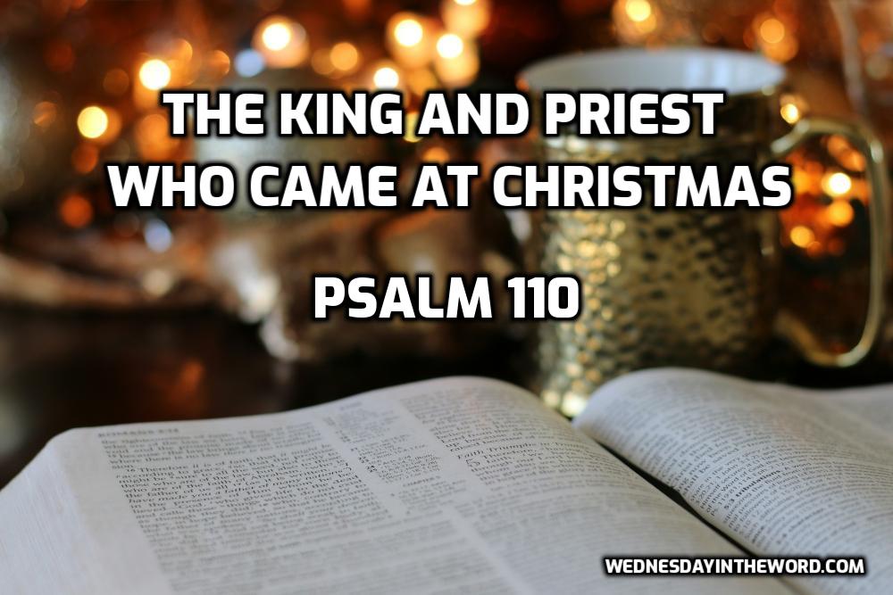 King & Priest Who Came at Christmas Psalm 110